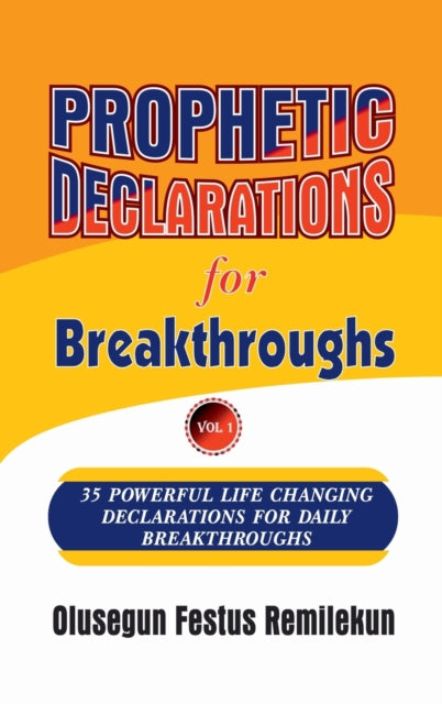 Book cover of: Prophetic Declarations for Breakthroughs 35 Powerful life changing Declarations for Daily Breakthroughs. By: Olusegun Festus Remilekun
