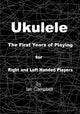 Book cover of: Ukulele The First Years of Playing for Left and Right Handed Players. By: Ian Campbell