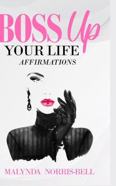 Book cover of: Boss Up Your Life Affirmations. By: Malynda Norris-Bell