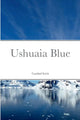 Book cover of: Ushuaia Blue. By: Caridad Svich
