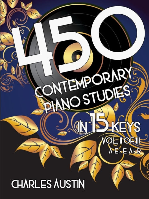 Book cover of: 450 Contemporary Piano Studies in 15 Keys, Volume 2. By: Charles Austin