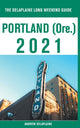 Book cover of: Portland (Ore.) - The Delaplaine 2021 Long Weekend Guide