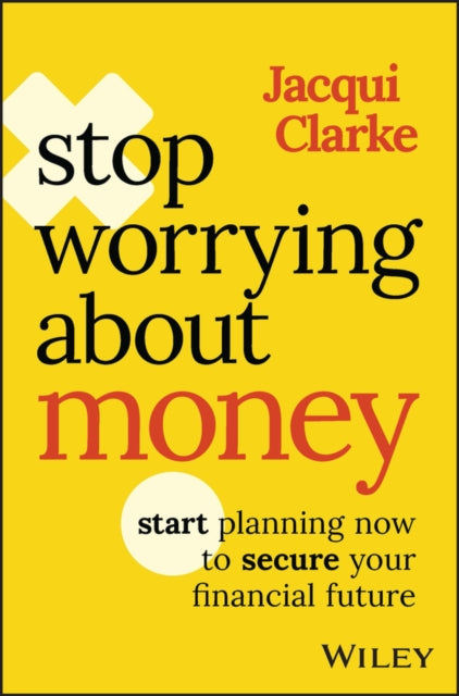 Book cover of: Stop Worrying about Money. By: J. Clarke