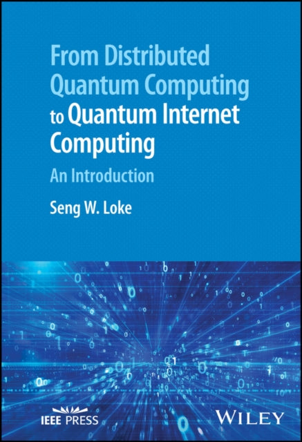 Book cover of: From Distributed Quantum Computing to Quantum Internet Computing. By: Seng W. Loke