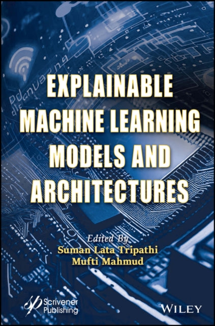 Book cover of: Explainable Machine Learning Models and Architectures. By: Tripathi