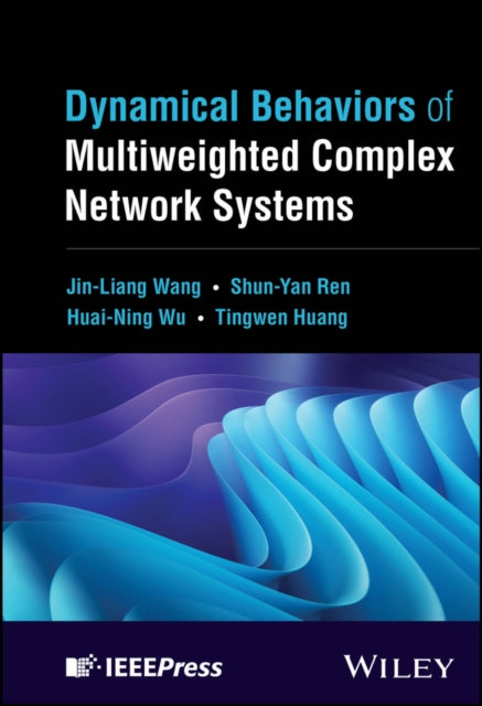 Book cover of: Dynamical Behaviors of Multiweighted Complex Network Systems. By: Jin-Liang Wang