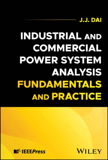 Book cover of: Industrial and Commercial Power System Analysis Fundamentals and Practice. By: J. J. Dai