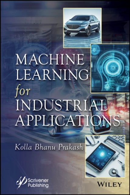Book cover of: Machine Learning for Industrial Applications. By: Kolla Bhanu Prakash