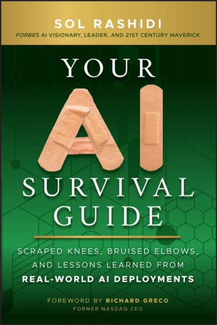 Your AI Survival Guide, Scraped Knees, Bruised Elbows, and Lessons Learned from Real-World AI Deployments 9781394272631 Rashidi