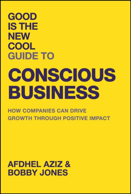 Good Is the New Cool Guide to Conscious Business, How Companies Can Drive Growth Through Positive Impact 9781394284474 Afdhel Aziz
