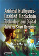 Book cover of: Artificial Intelligence-Enabled Blockchain Technology and Digital Twin for Smart Hospitals. By: Amit Kumar Tyagi