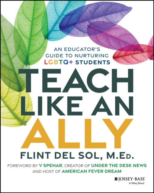 Teach Like an Ally, An Educator's Guide to Nurturing LGBTQ+ Students 9781394291571 Flint Del Sol