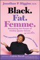 Book cover of: Black. Fat. Femme. By: Jonathan P. Higgins