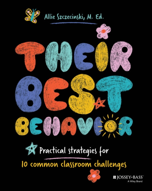 Their Best Behavior, Practical Strategies for 10 Common Classroom Challenges 9781394312108 Allie Szczecinski