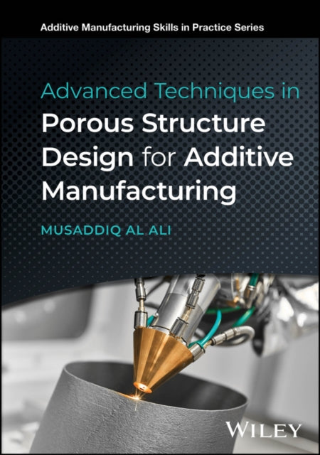 Book cover of: Advanced Techniques in Porous Structure Design for Additive Manufacturing. By: Al Al Ali