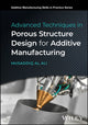 Book cover of: Advanced Techniques in Porous Structure Design for Additive Manufacturing. By: Al Al Ali