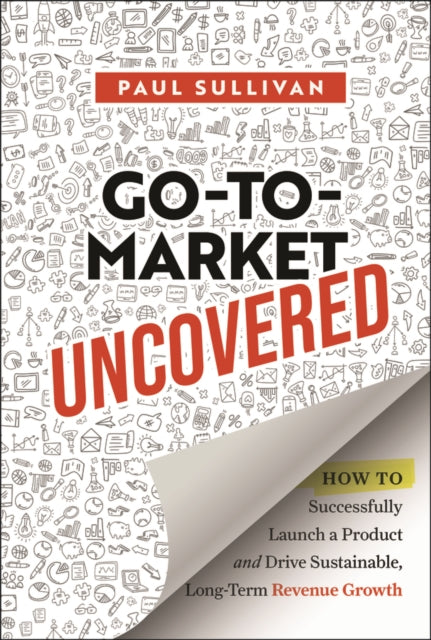 Book cover of: Go-To-Market Uncovered. By: Paul A. Sullivan