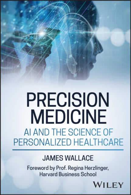 Book cover of: Precision Medicine, AI and the Science of Personalized Healthcare. By: Wallace