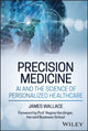 Book cover of: Precision Medicine, AI and the Science of Personalized Healthcare. By: Wallace