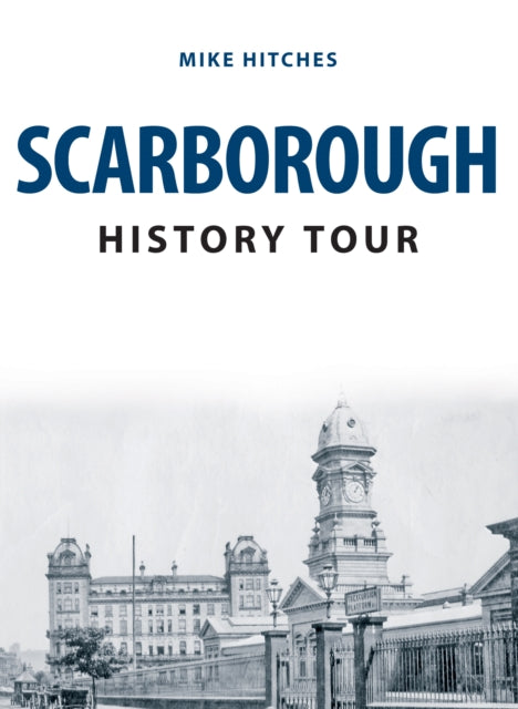 Book cover of: Scarborough History Tour. By: Mike Hitches