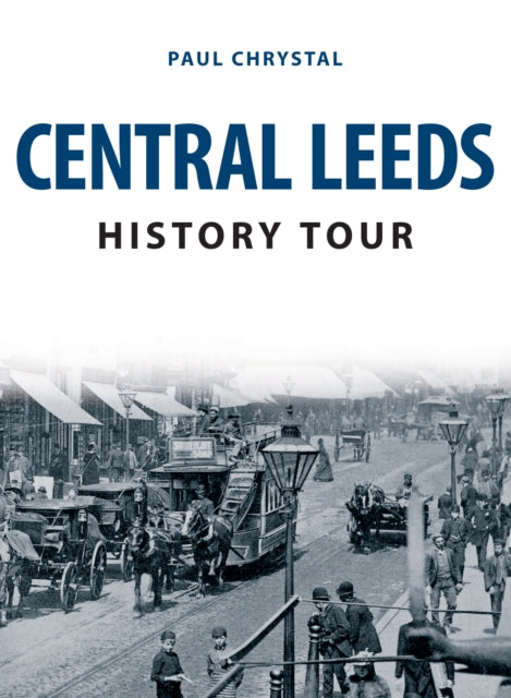 Book cover of: Central Leeds History Tour. By: Paul Chrystal