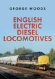 Book cover of: English Electric Diesel Locomotives. By: George Woods