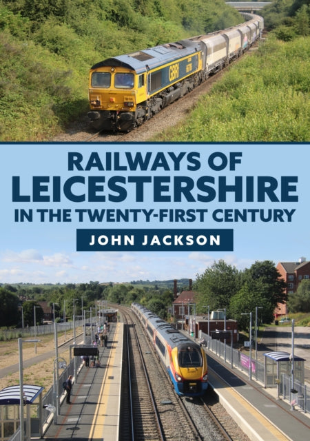 Book cover of: Railways of Leicestershire in the Twenty-first Century. By: John Jackson