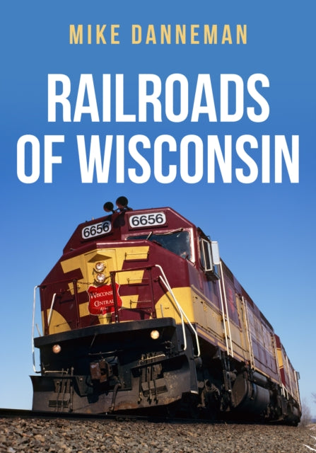 Book cover of: Railroads of Wisconsin. By: Mike Danneman