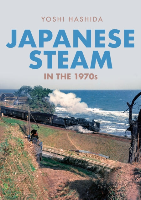 Book cover of: Japanese Steam in the 1970s. By: Yoshi Hashida