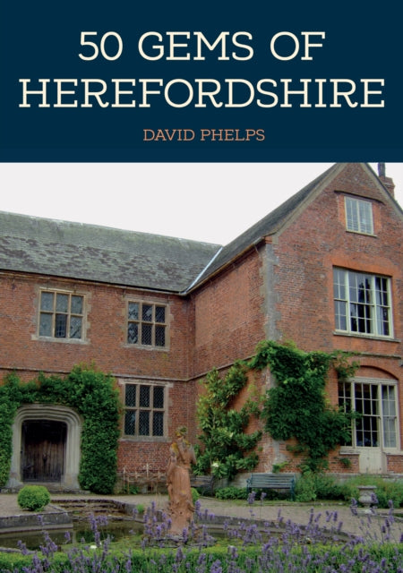 Book cover of: 50 Gems of Herefordshire. By: David Phelps