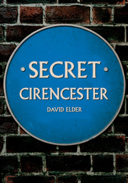 Book cover of: Secret Cirencester. By: David Elder