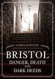 Book cover of: Bristol: Danger, Death and Dark Deeds. By: Cynthia Stiles