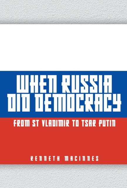 Book cover of: When Russia Did Democracy. By: Kenneth MacInnes