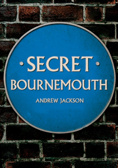 Book cover of: Secret Bournemouth. By: Andrew Jackson