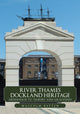 Book cover of: River Thames Dockland Heritage: Greenwich to Tilbury and Gravesend. By: Malcolm Batten