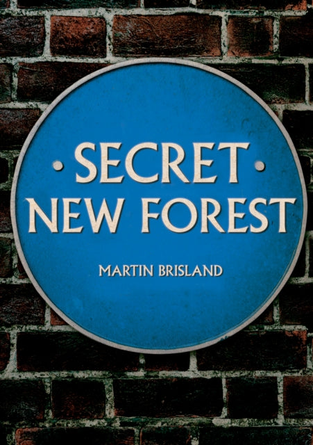 Book cover of: Secret New Forest. By: Martin Brisland