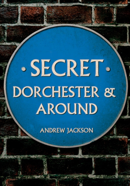 Book cover of: Secret Dorchester and Around. By: Andrew Jackson