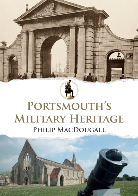 Book cover of: Portsmouth's Military Heritage. By: Philip MacDougall