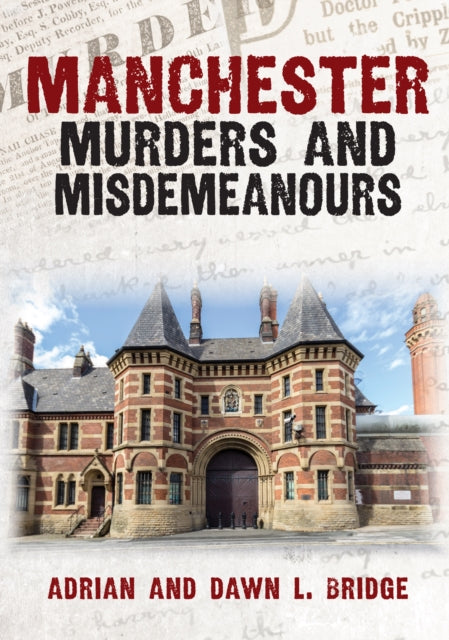 Book cover of: Manchester Murders and Misdemeanours. By: Adrian and Dawn L. Bridge