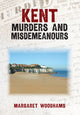 Book cover of: Kent Murders and Misdemeanours. By: Margaret Woodhams