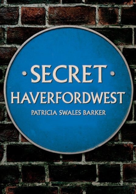 Book cover of: Secret Haverfordwest. By: Patricia Swales Barker