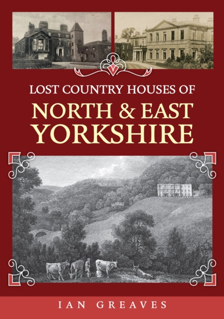 Book cover of: Lost Country Houses of North and East Yorkshire. By: Ian Greaves