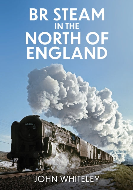 Book cover of: BR Steam in the North of England. By: John Whiteley