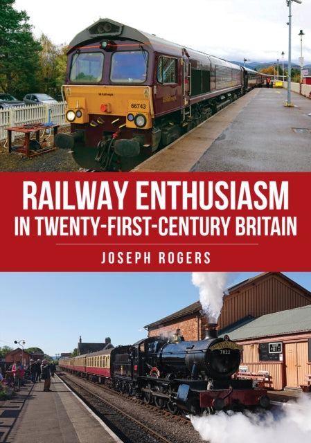 Book cover of: Railway Enthusiasm in Twenty-First Century Britain. By: Joseph Rogers