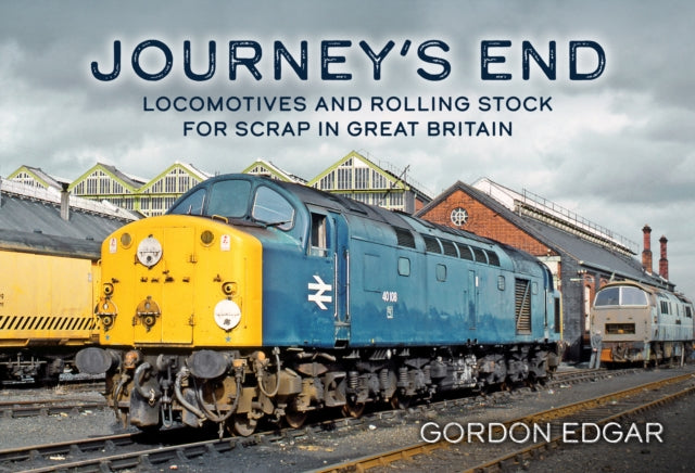 Book cover of: Journey's End: Locomotives and Rolling Stock for Scrap in Great Britain. By: Gordon Edgar