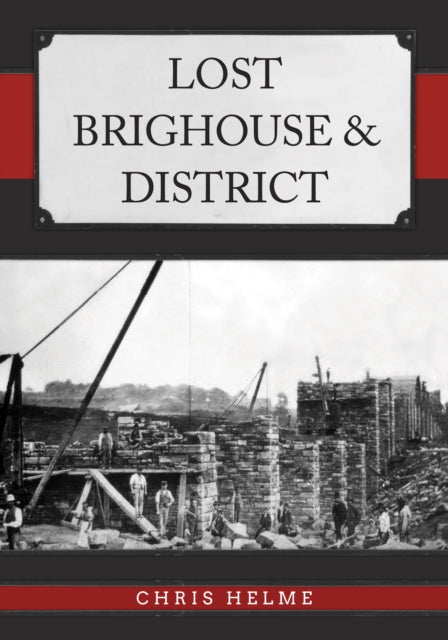 Book cover of: Lost Brighouse & District. By: Chris Helme