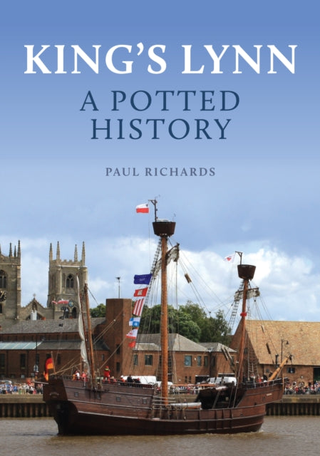 Book cover of: King's Lynn: A Potted History. By: Paul Richards