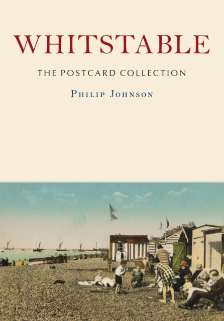 Book cover of: Whitstable: The Postcard Collection. By: Philip Johnson