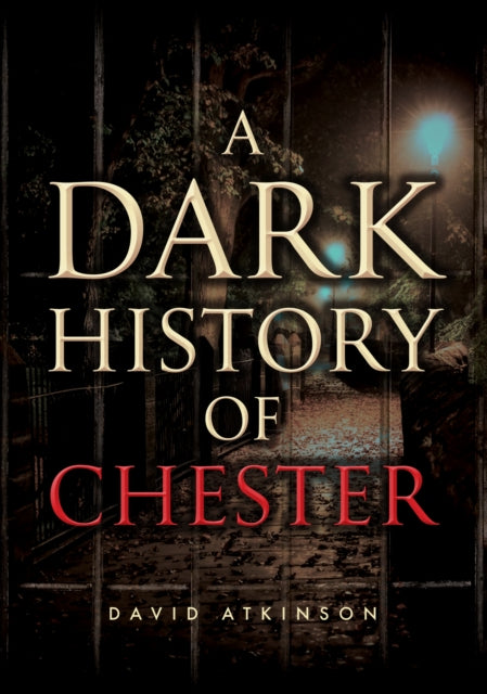 Book cover of: Dark History of Chester