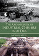 Book cover of: Archaeology of Industrial Cheshire in 20 Digs